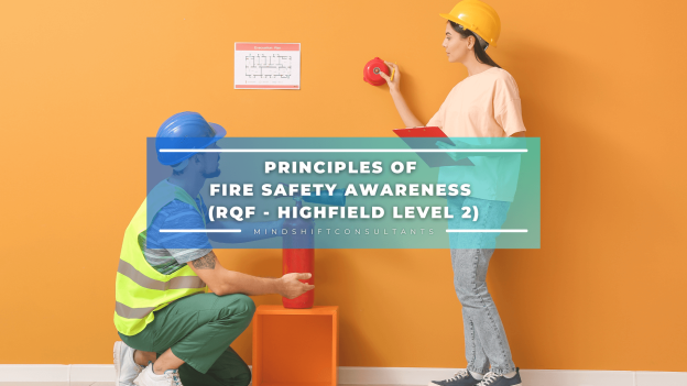 Principles of Fire Safety Awareness (RQF – Highfield Level 2)
